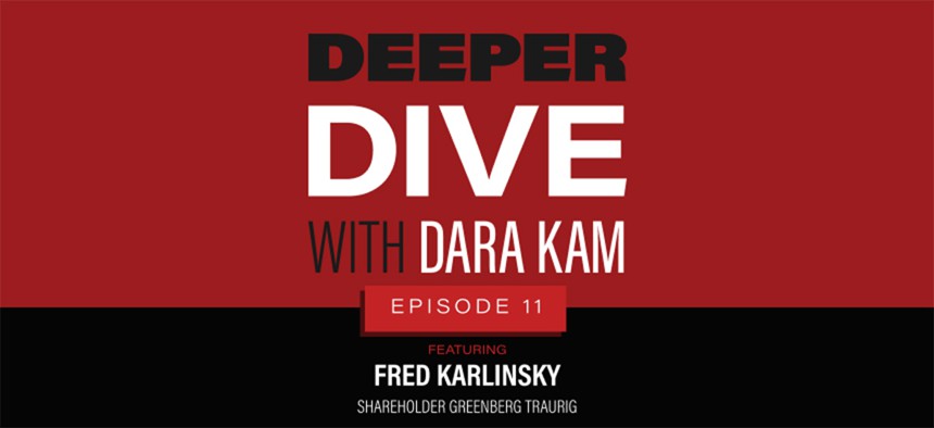Dara Kam interviews Greenberg Traurig Shareholder, Fred Karlinsky