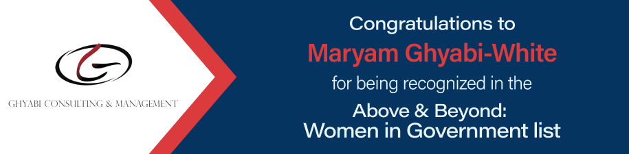 Congratulations to Maryam Ghyabi-White for being recognized in Above & Beyond: Women in Government